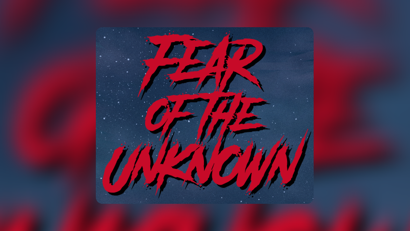 Fear of the Unknown