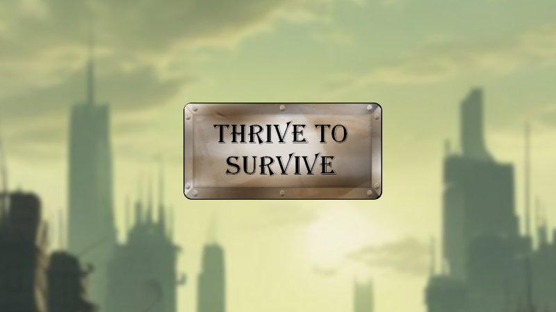 Thrive to Survive