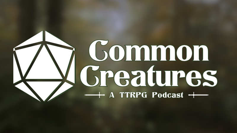 Common Creatures: The TTRPG Podcast