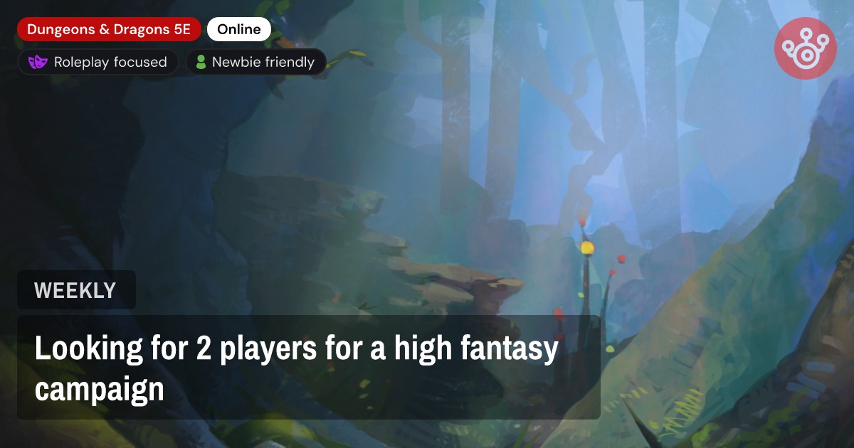 Looking for 2 players for a high fantasy campaign