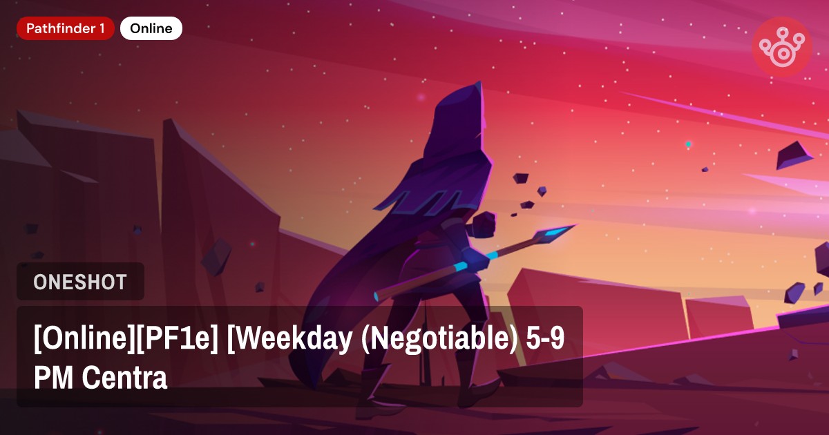 [Online][PF1e] [Weekday (Negotiable) 5-9 PM Centra