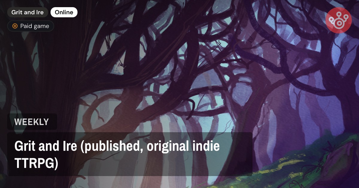 Grit and Ire (published, original indie TTRPG)