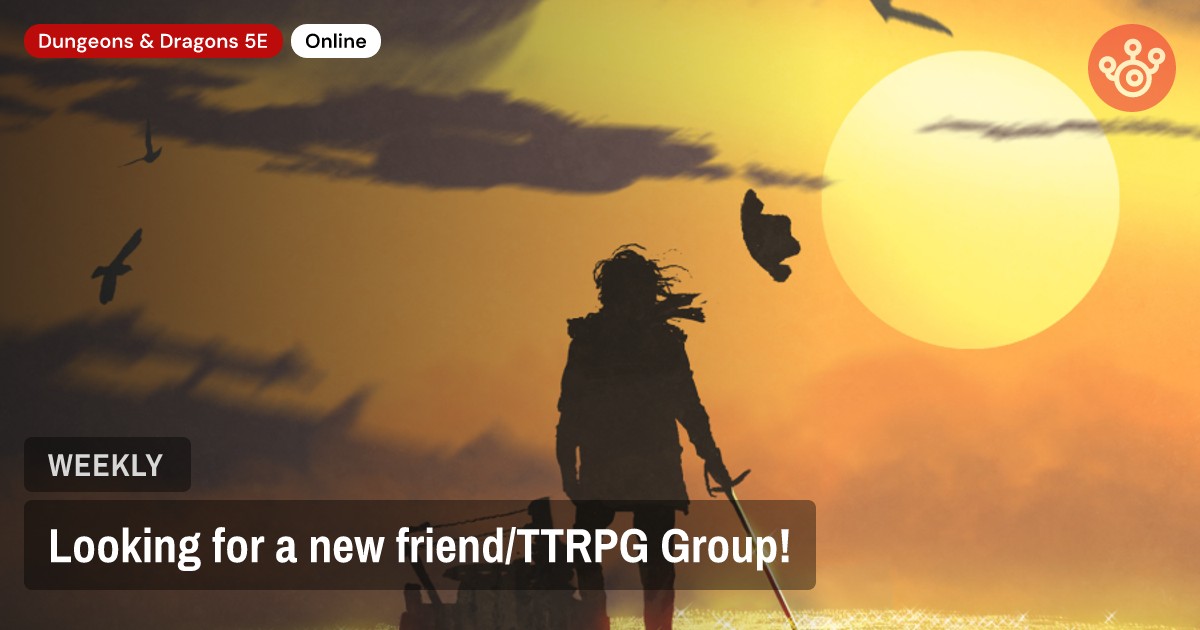 Looking for a new friend/TTRPG Group!