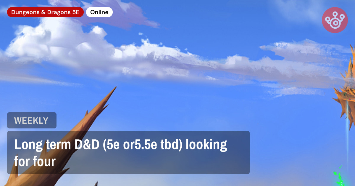 Long term D&D (5e or5.5e tbd) looking for four