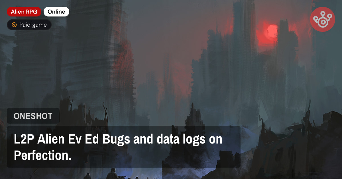 L2P Alien Ev Ed Bugs and data logs on Perfection.