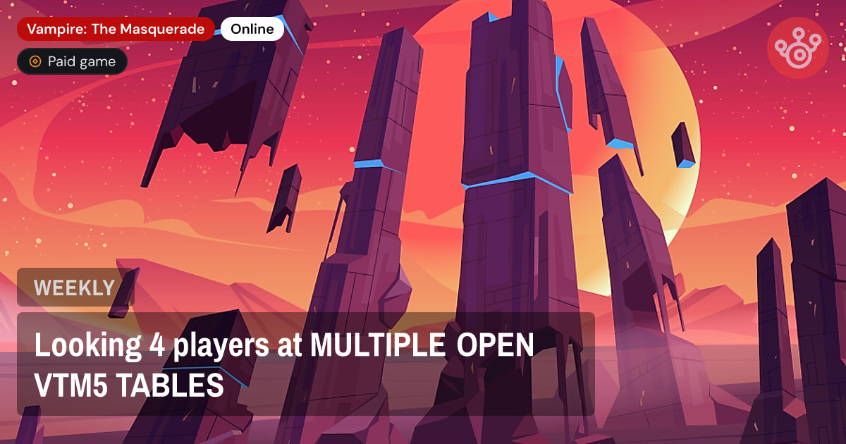 Looking 4 players at MULTIPLE OPEN VTM5 TABLES