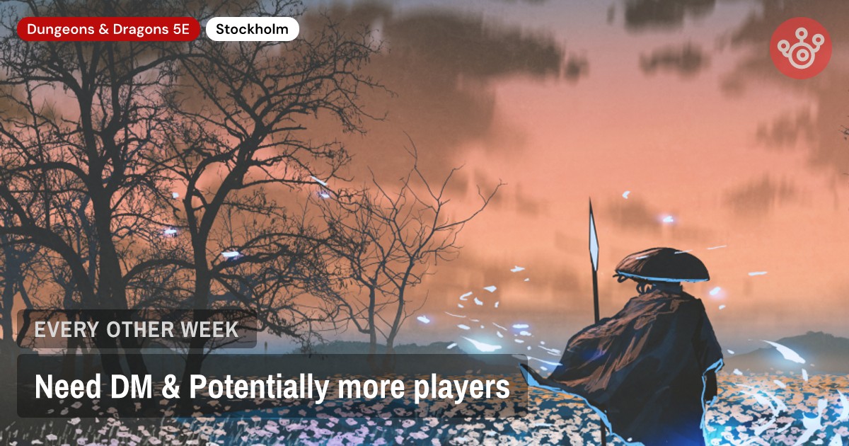 Need DM & Potentially more players