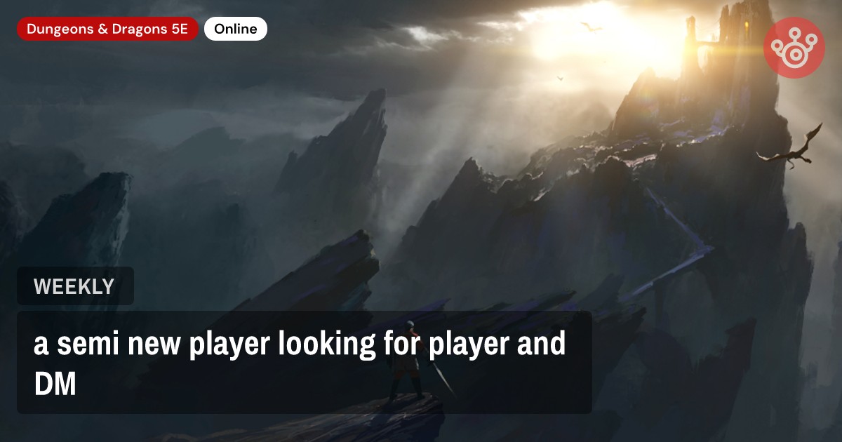 a semi new player looking for player and DM