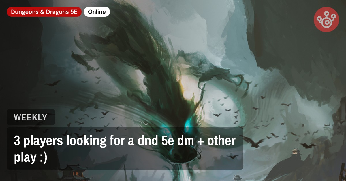 3 players looking for a dnd 5e dm + other play :)