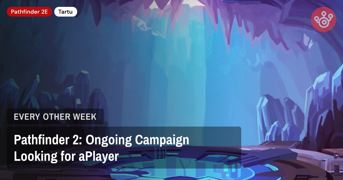 Pathfinder 2: Ongoing Campaign Looking for aPlayer