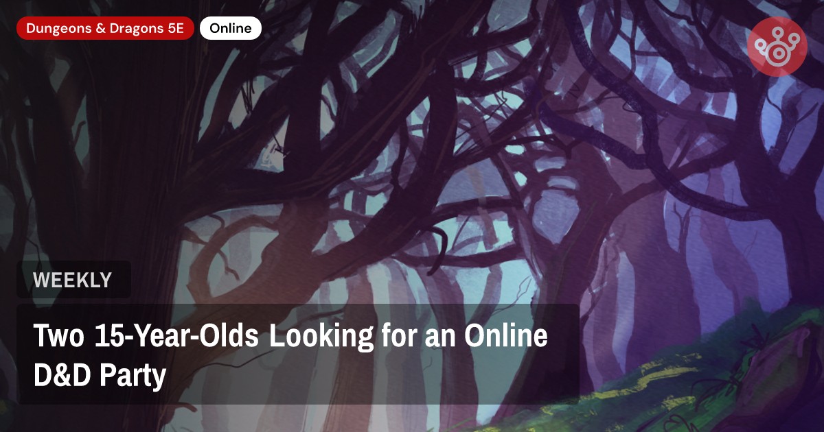 Two 15-Year-Olds Looking for an Online D&D Party