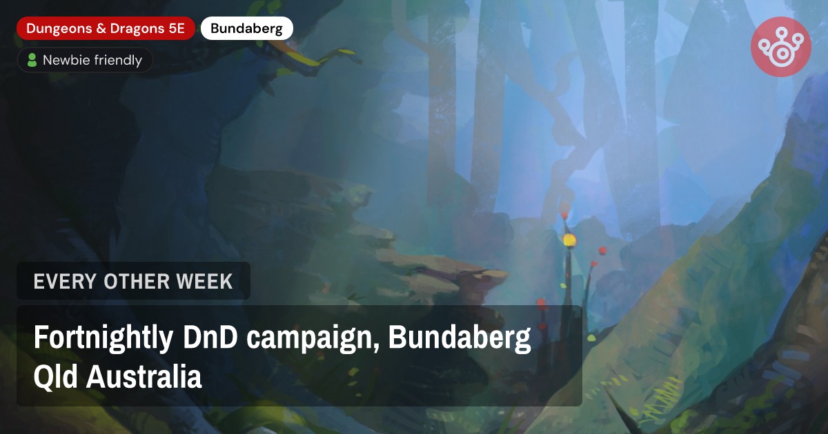 Fortnightly DnD campaign, Bundaberg Qld Australia